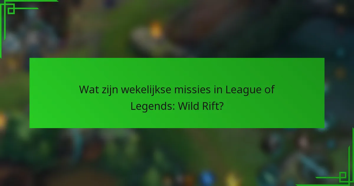 Wat zijn wekelijkse missies in League of Legends: Wild Rift?