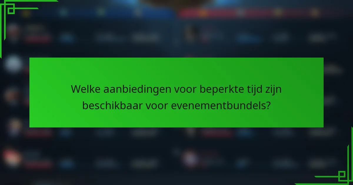 Welke aanbiedingen voor beperkte tijd zijn beschikbaar voor evenementbundels?