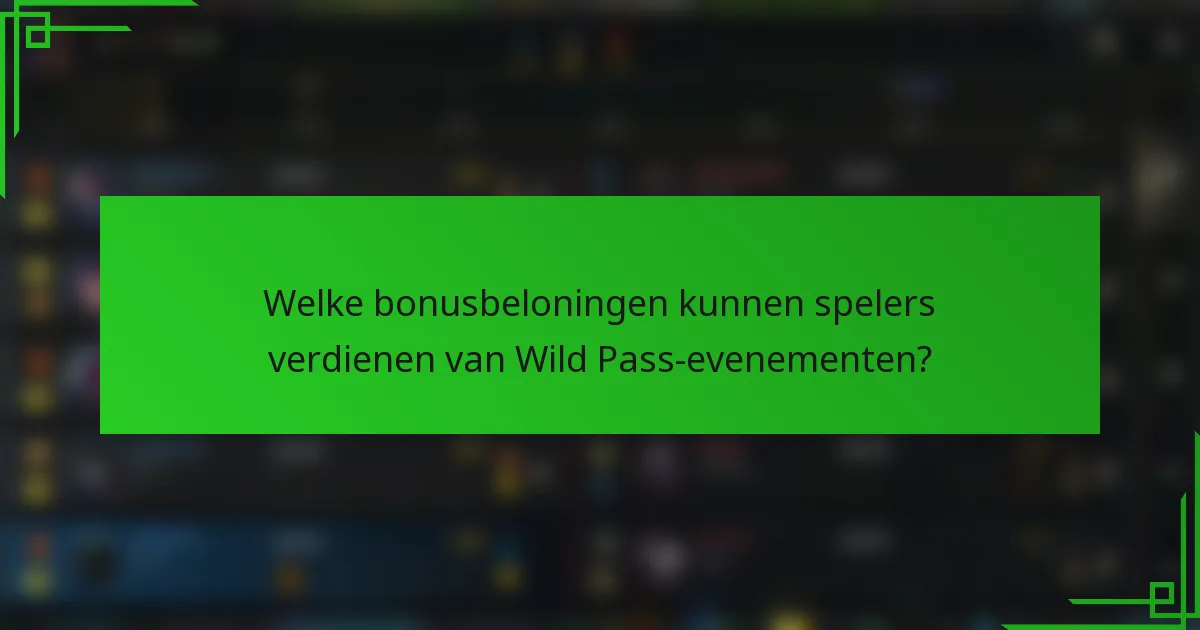 Welke bonusbeloningen kunnen spelers verdienen van Wild Pass-evenementen?