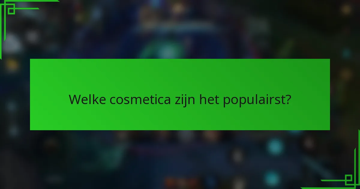 Welke cosmetica zijn het populairst?