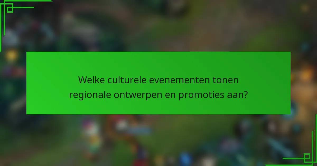 Welke culturele evenementen tonen regionale ontwerpen en promoties aan?