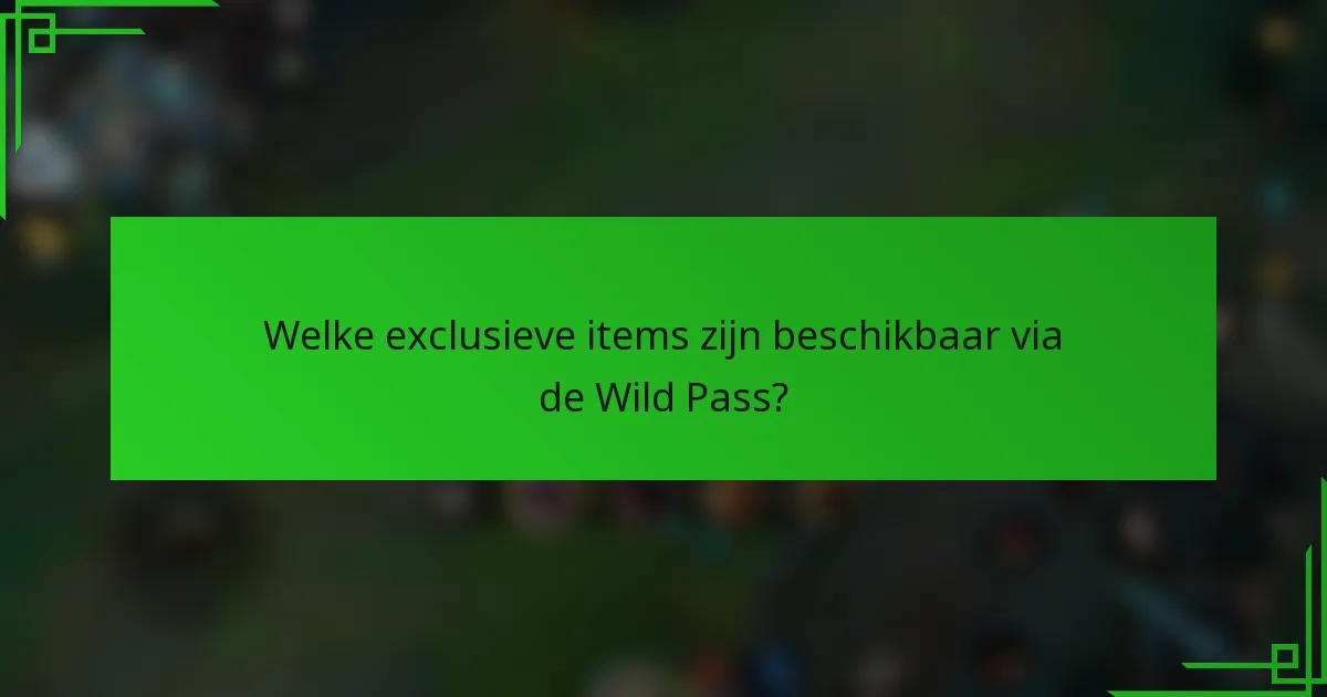 Welke exclusieve items zijn beschikbaar via de Wild Pass?