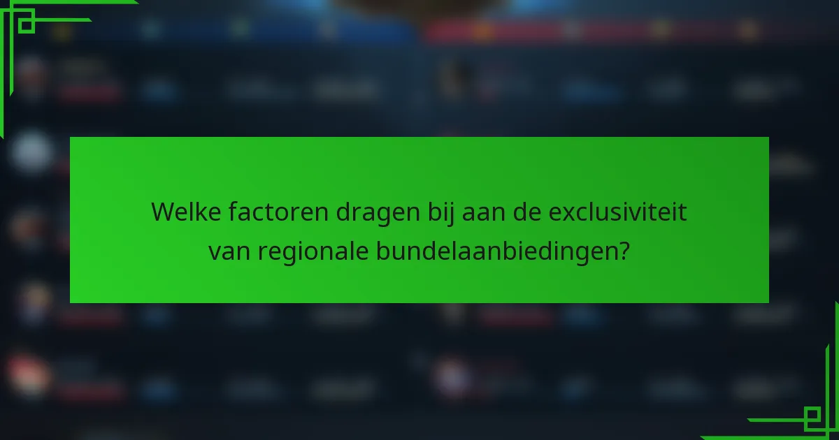 Welke factoren dragen bij aan de exclusiviteit van regionale bundelaanbiedingen?