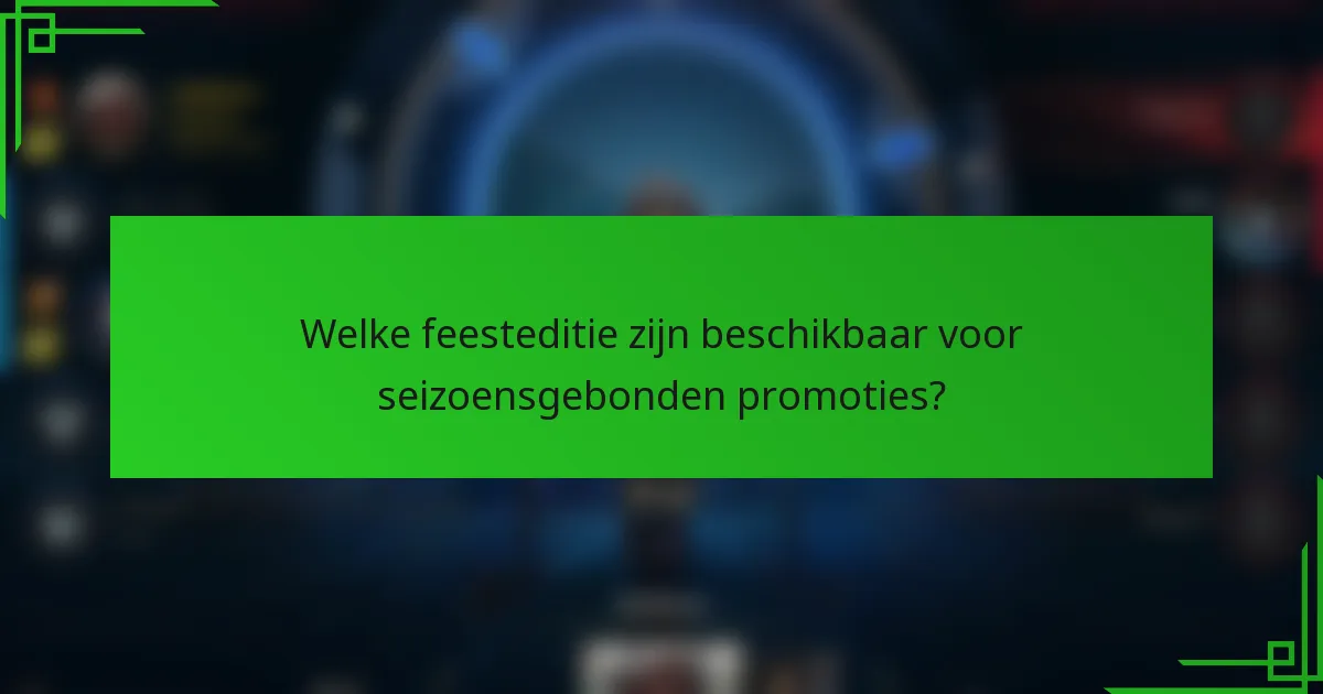 Welke feesteditie zijn beschikbaar voor seizoensgebonden promoties?