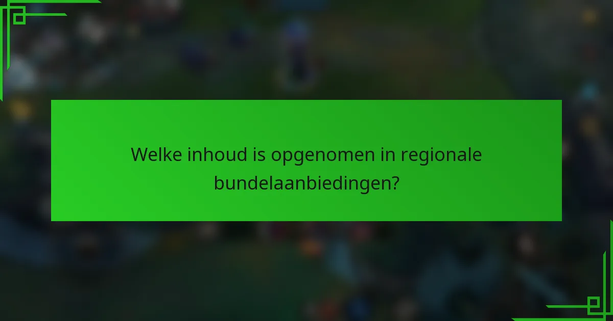 Welke inhoud is opgenomen in regionale bundelaanbiedingen?
