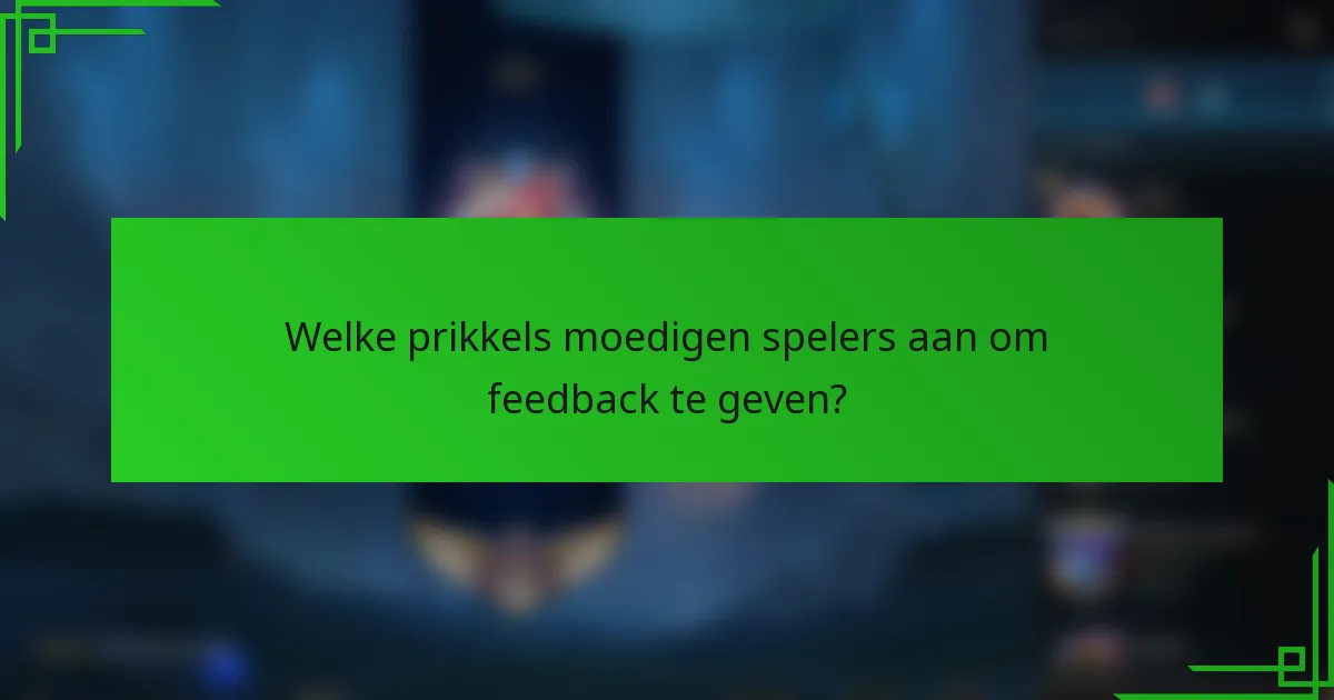 Welke prikkels moedigen spelers aan om feedback te geven?