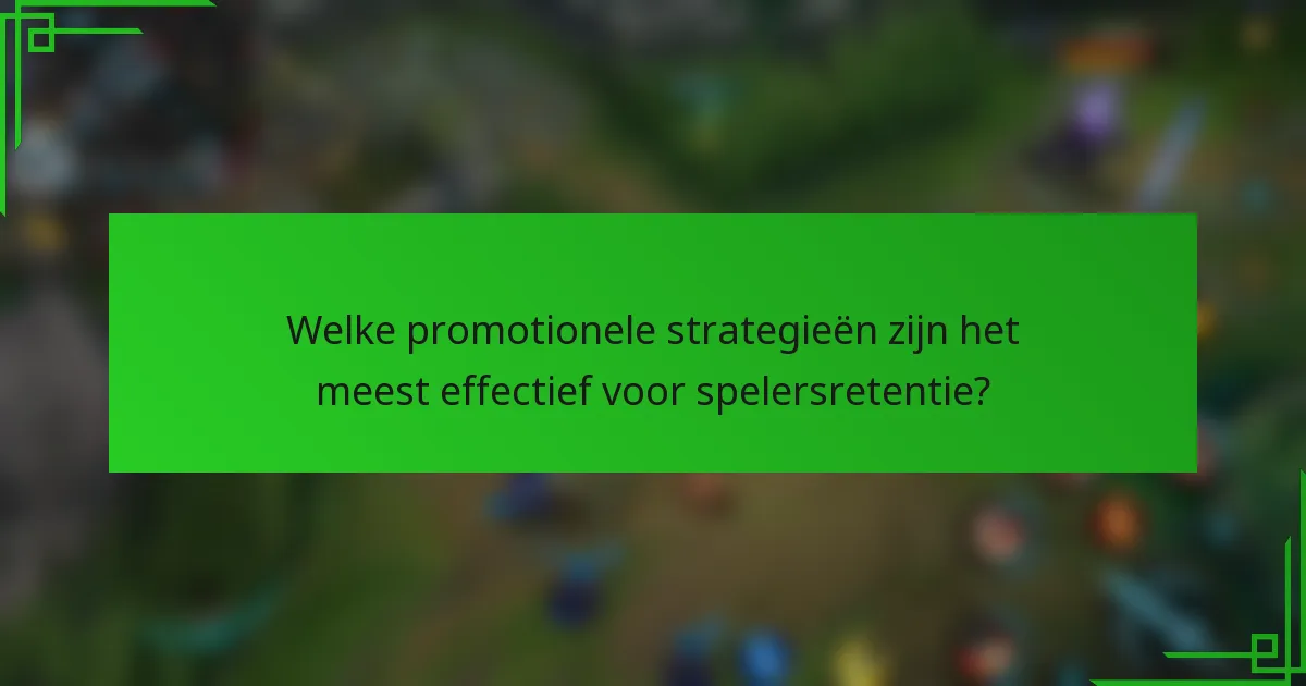 Welke promotionele strategieën zijn het meest effectief voor spelersretentie?