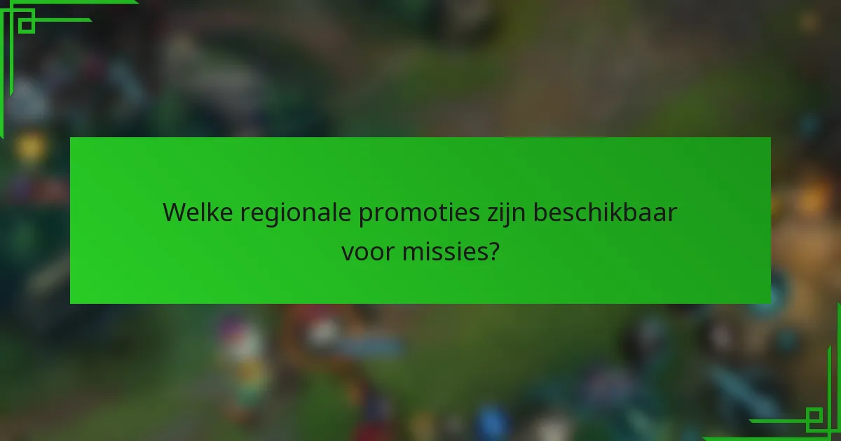 Welke regionale promoties zijn beschikbaar voor missies?