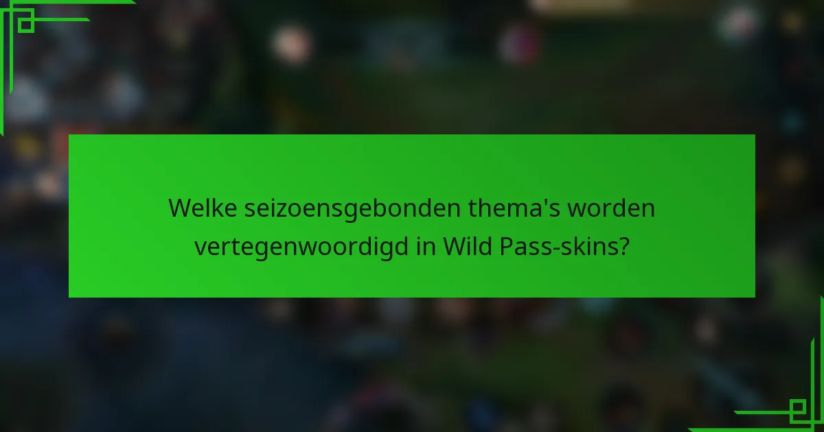 Welke seizoensgebonden thema's worden vertegenwoordigd in Wild Pass-skins?