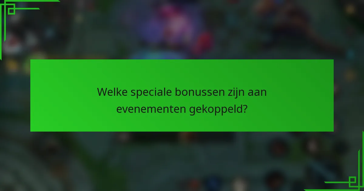 Welke speciale bonussen zijn aan evenementen gekoppeld?