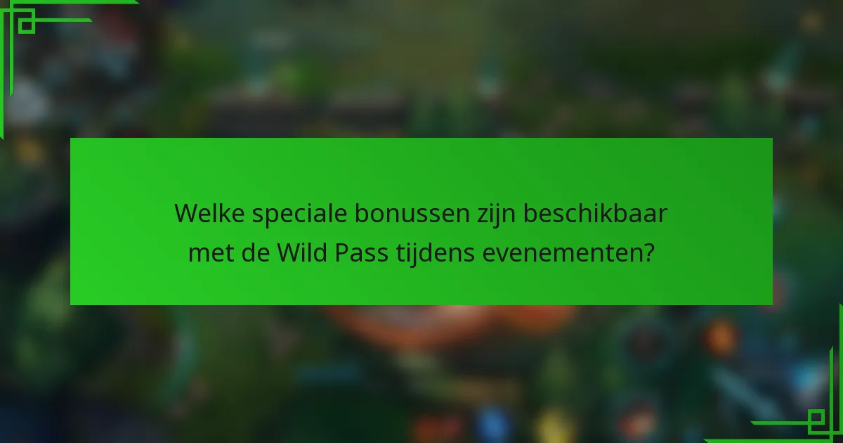 Welke speciale bonussen zijn beschikbaar met de Wild Pass tijdens evenementen?
