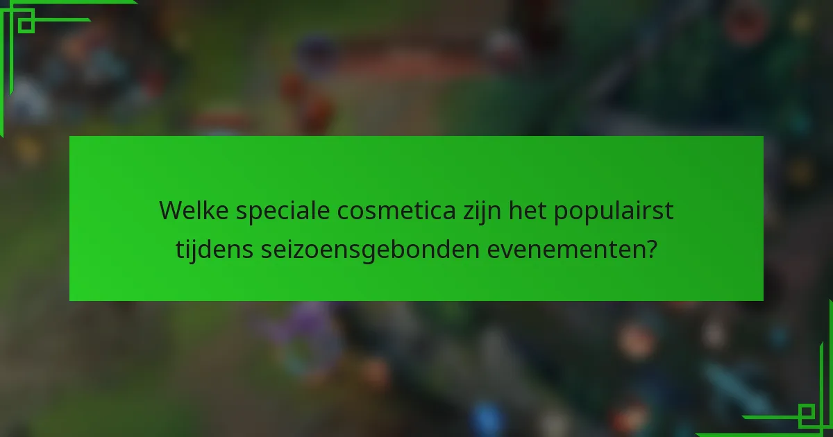 Welke speciale cosmetica zijn het populairst tijdens seizoensgebonden evenementen?