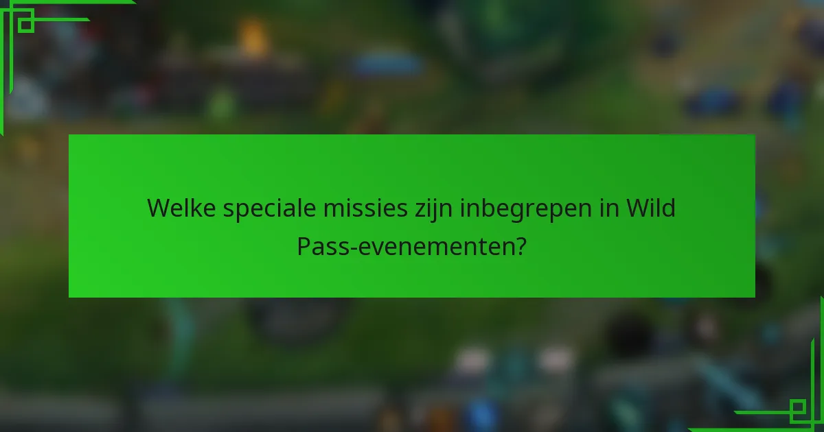 Welke speciale missies zijn inbegrepen in Wild Pass-evenementen?