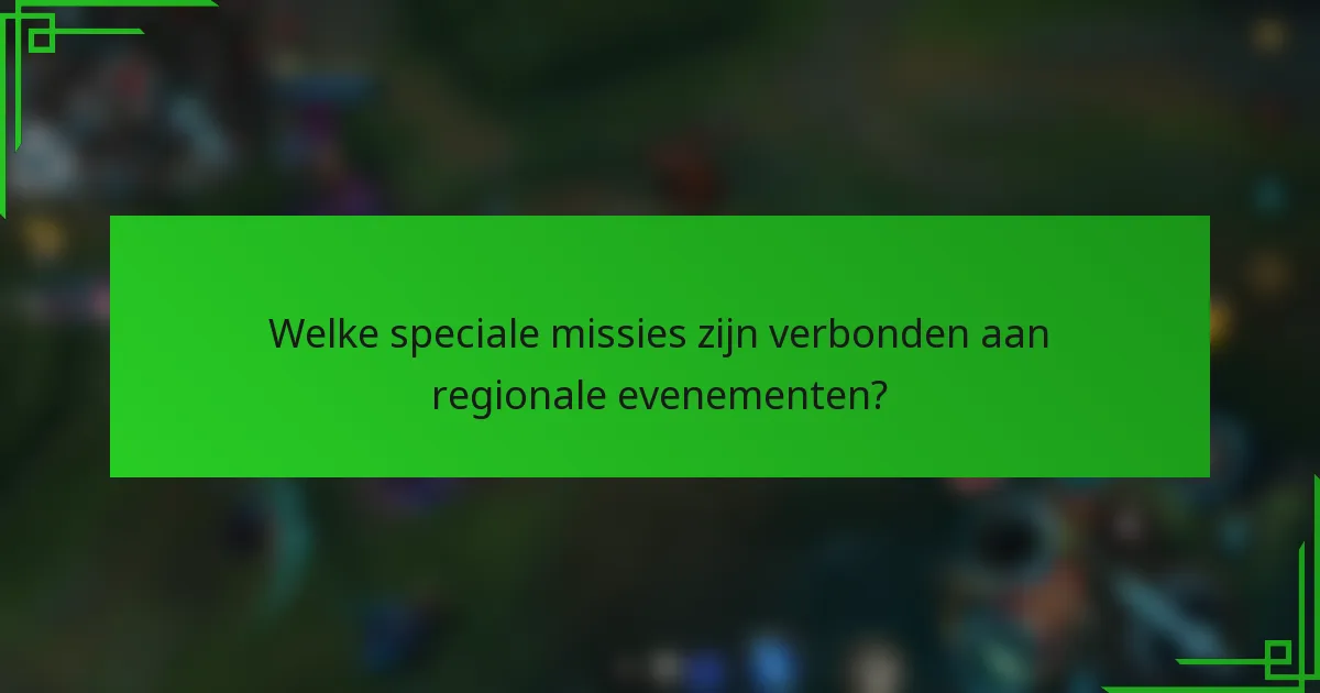 Welke speciale missies zijn verbonden aan regionale evenementen?