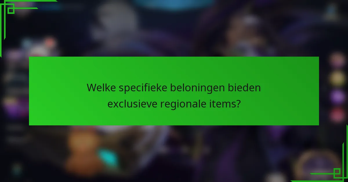 Welke specifieke beloningen bieden exclusieve regionale items?