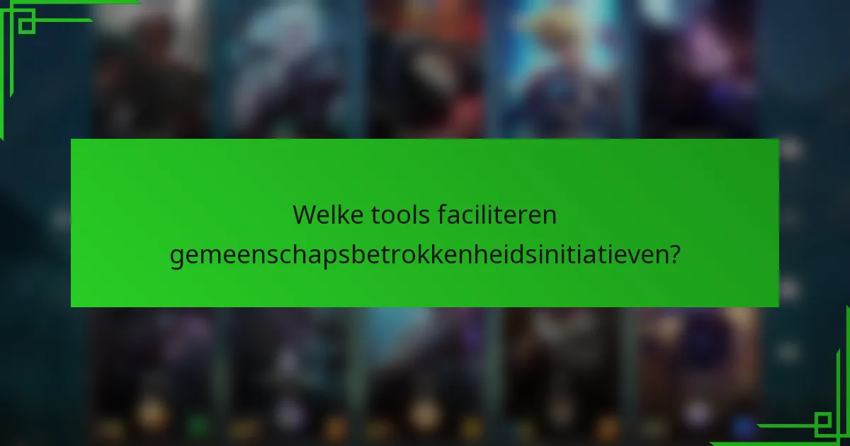Welke tools faciliteren gemeenschapsbetrokkenheidsinitiatieven?