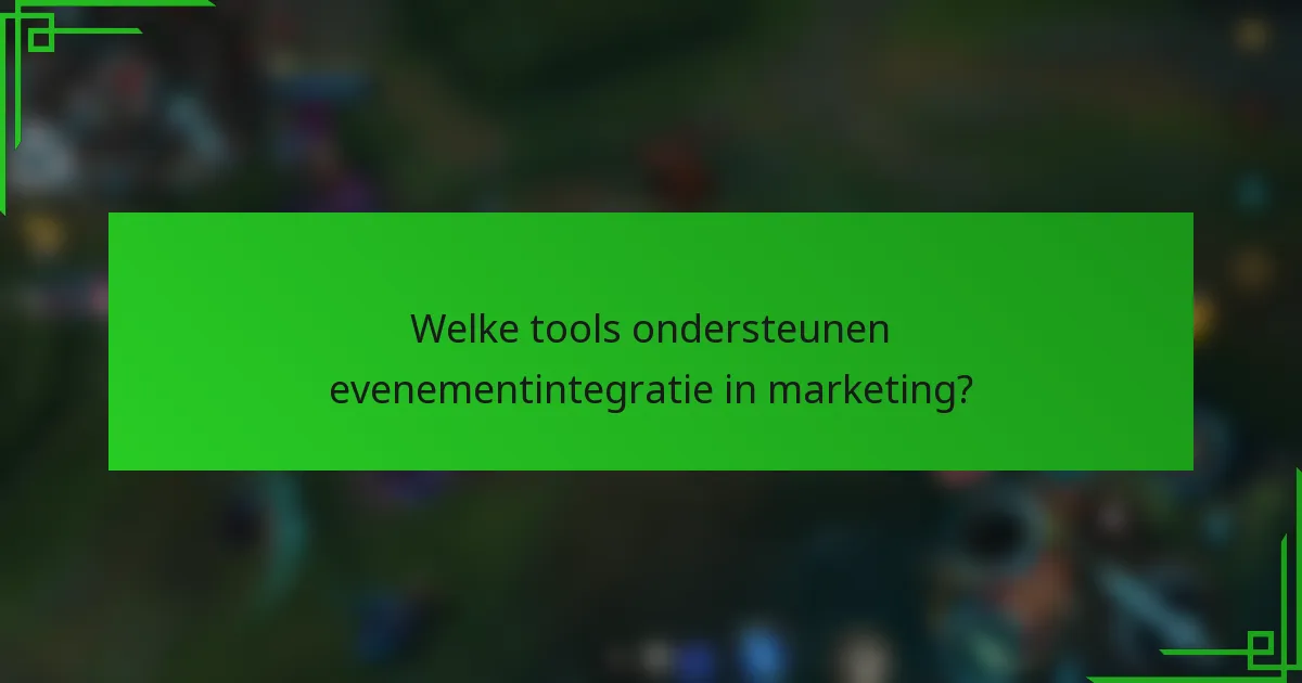 Welke tools ondersteunen evenementintegratie in marketing?