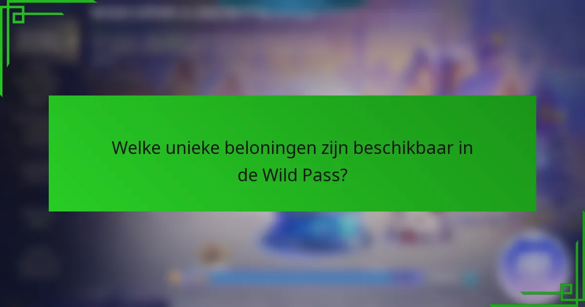 Welke unieke beloningen zijn beschikbaar in de Wild Pass?