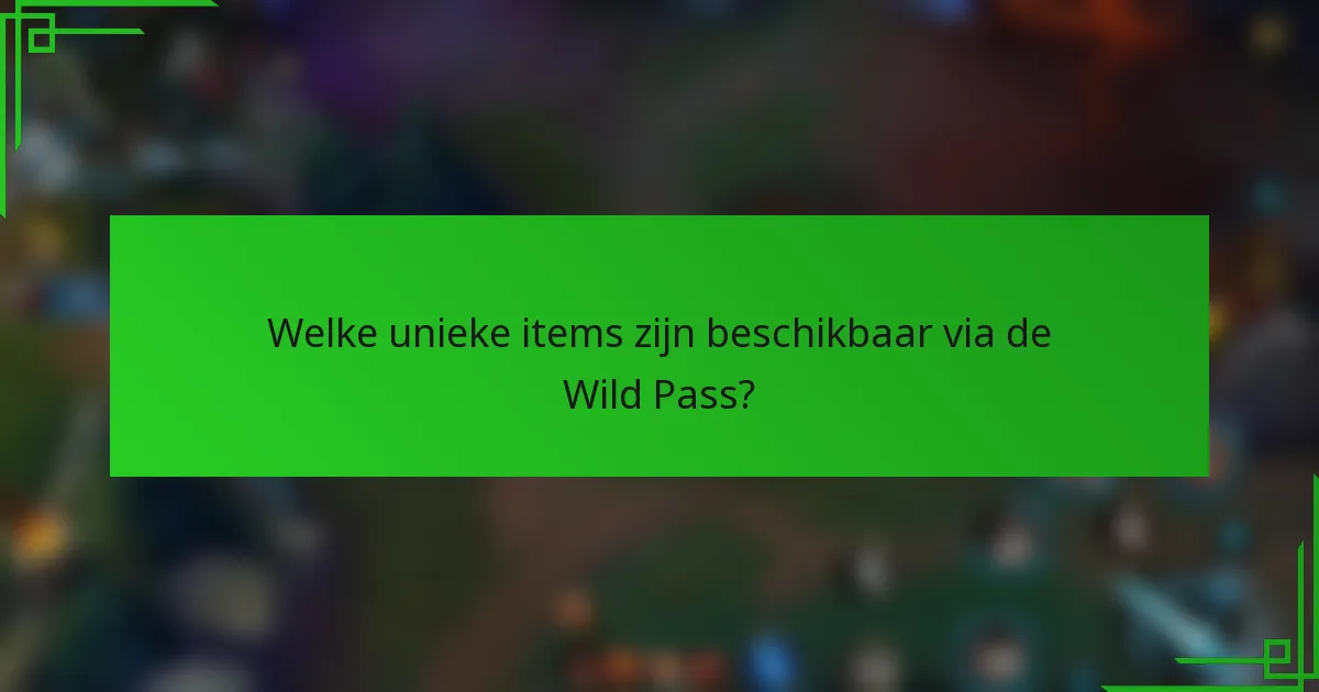 Welke unieke items zijn beschikbaar via de Wild Pass?