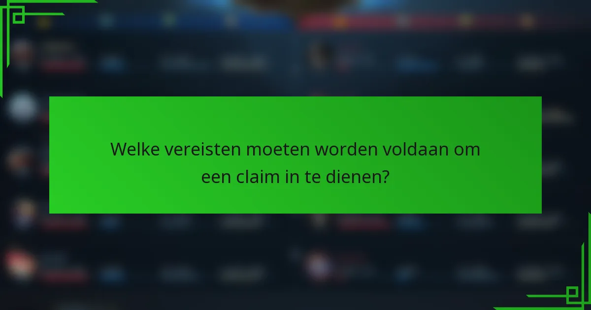 Welke vereisten moeten worden voldaan om een claim in te dienen?